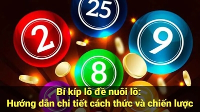 Cách nuôi lô đề ngắn hạn dài hạn giúp nâng cao khả năng thắng lớn